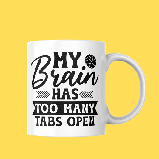 11oz Mug - “My Brain Has Too Many Tabs Open”